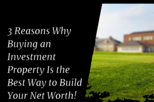 6 Kids Properties 3-Key-Reasons-RE-Build-Net-Worth-MODIFIED-1-300x200 Invest in Real Estate to Build Net Worth  
